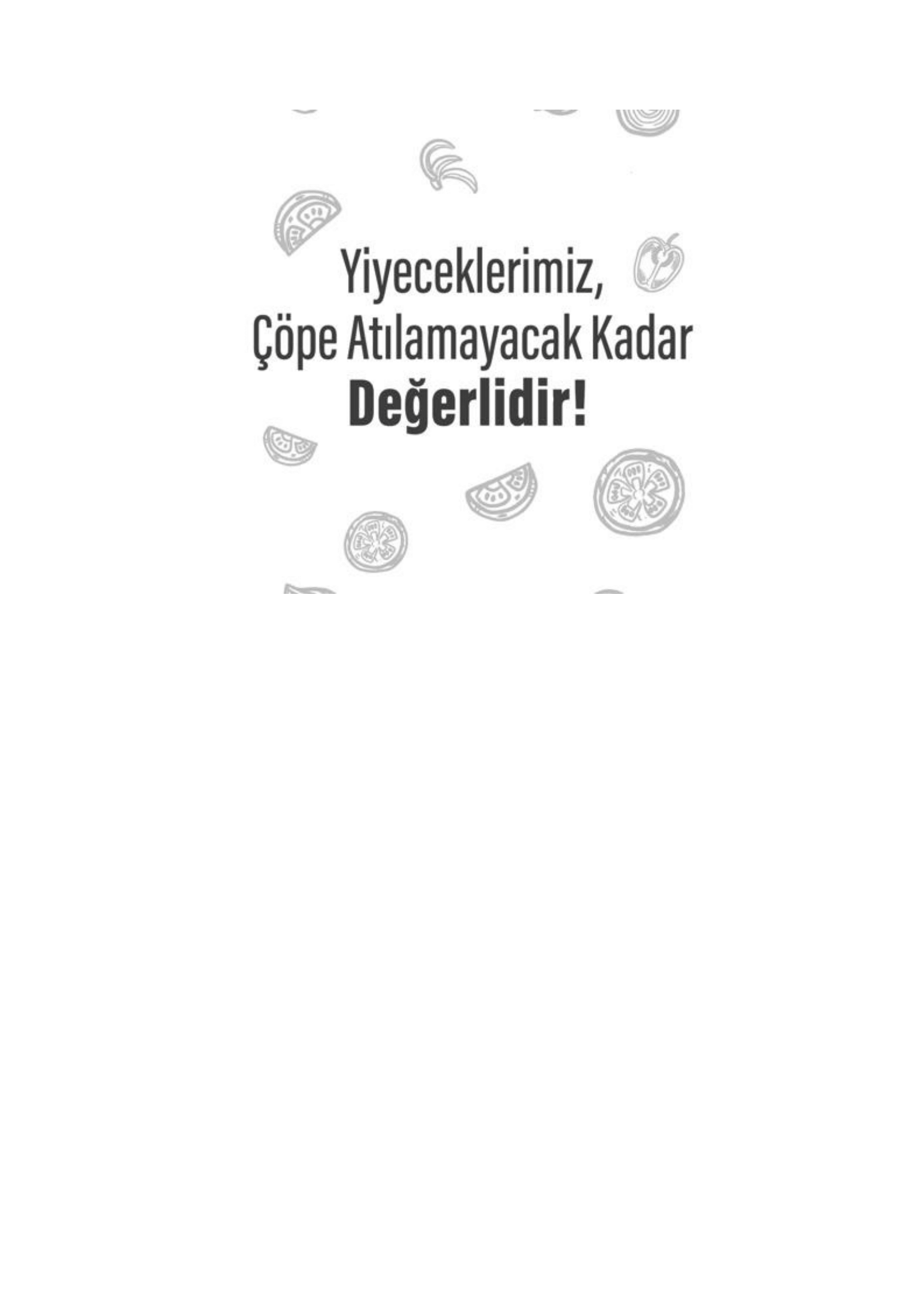 YİYECEKLERİMİZ ÇÖPE ATILMAYACAK KADAR DEĞELİDİR